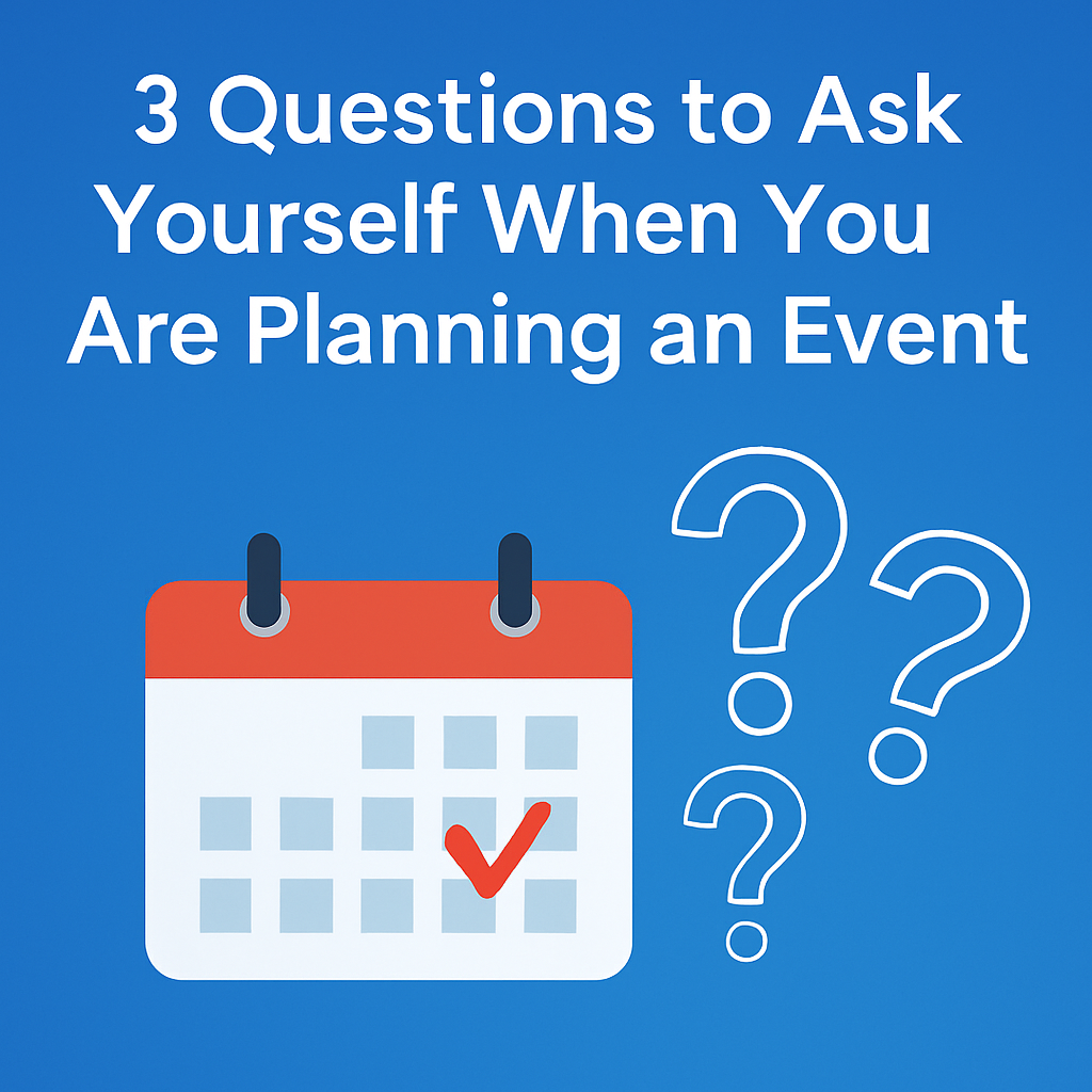 4 Questions to Ask Yourself When You Are Planning an Event