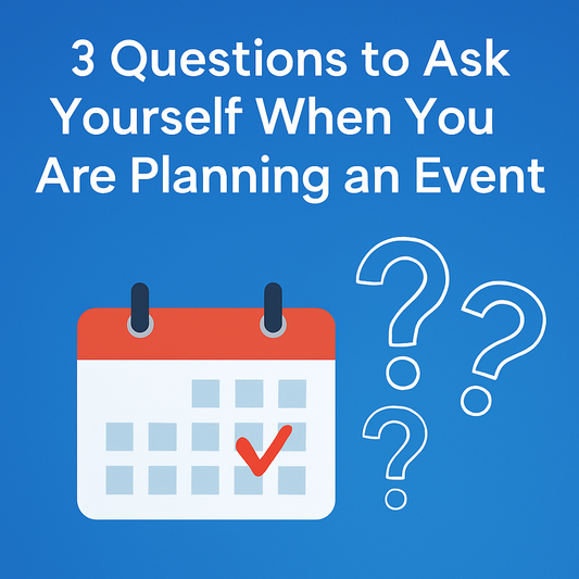 4 Questions to Ask Yourself When You Are Planning an Event